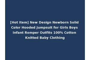 [Hot Item] New Design Newborn Solid Color Hooded Jumpsuit for Girls Boys Infant Romper Outfits 100% Cotton Knitted Baby Clothing