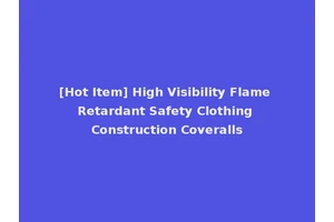[Hot Item] High Visibility Flame Retardant Safety Clothing Construction Coveralls