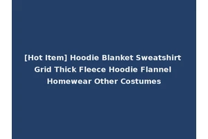 [Hot Item] Hoodie Blanket Sweatshirt Grid Thick Fleece Hoodie Flannel Homewear Other Costumes