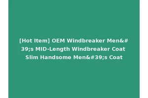 [Hot Item] OEM Windbreaker Men's MID-Length Windbreaker Coat Slim Handsome Men's Coat