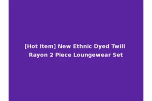 [Hot Item] New Ethnic Dyed Twill Rayon 2 Piece Loungewear Set