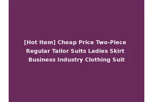 [Hot Item] Cheap Price Two-Piece Regular Tailor Suits Ladies Skirt Business Industry Clothing Suit
