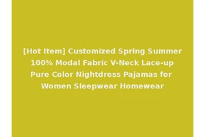 [Hot Item] Customized Spring Summer 100% Modal Fabric V-Neck Lace-up Pure Color Nightdress Pajamas for Women Sleepwear Homewear