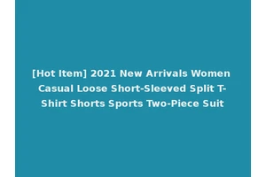 [Hot Item] 2021 New Arrivals Women Casual Loose Short-Sleeved Split T-Shirt Shorts Sports Two-Piece Suit