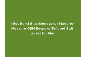 [Hot Item] Blue Seersucker Made-to-Measure OEM Bespoke Tailored Suit Jacket for Men