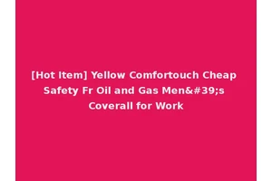 [Hot Item] Yellow Comfortouch Cheap Safety Fr Oil and Gas Men's Coverall for Work