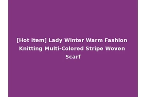[Hot Item] Lady Winter Warm Fashion Knitting Multi-Colored Stripe Woven Scarf