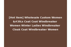 [Hot Item] Wholesale Custom Women's Coat Coat Windbreaker Women Winter Ladies Windbreaker Cloak Coat Windbreaker Women