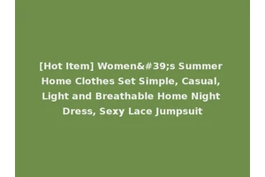 [Hot Item] Women's Summer Home Clothes Set Simple, Casual, Light and Breathable Home Night Dress, Sexy Lace Jumpsuit