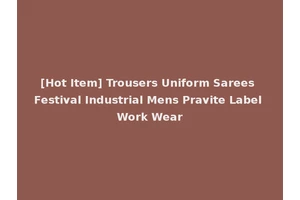 [Hot Item] Trousers Uniform Sarees Festival Industrial Mens Pravite Label Work Wear