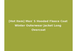 [Hot Item] Men′ S Hooded Fleece Coat Winter Outerwear Jacket Long Overcoat