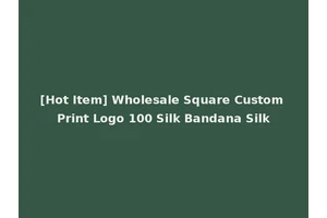 [Hot Item] Wholesale Square Custom Print Logo 100 Silk Bandana Silk