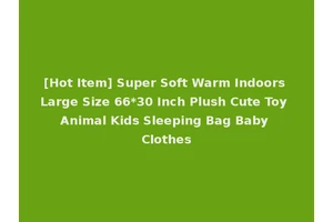 [Hot Item] Super Soft Warm Indoors Large Size 66*30 Inch Plush Cute Toy Animal Kids Sleeping Bag Baby Clothes