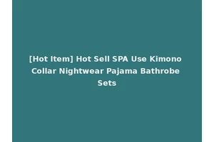 [Hot Item] Hot Sell SPA Use Kimono Collar Nightwear Pajama Bathrobe Sets