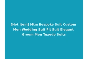 [Hot Item] Mtm Bespoke Suit Custom Men Wedding Suit Fit Suit Elegant Groom Men Tuxedo Suits