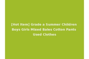 [Hot Item] Grade a Summer Children Boys Girls Mixed Bales Cotton Pants Used Clothes