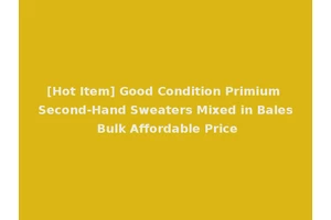[Hot Item] Good Condition Primium Second-Hand Sweaters Mixed in Bales Bulk Affordable Price