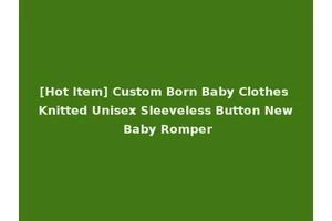 [Hot Item] Custom Born Baby Clothes Knitted Unisex Sleeveless Button New Baby Romper