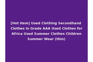 [Hot Item] Used Clothing Secondhand Clothes in Grade AAA Used Clothes for Africa Used Summer Clothes Children Summer Wear (thin)