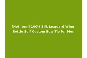 [Hot Item] 100% Silk Jacquard Wine Bottle Self Custom Bow Tie for Men
