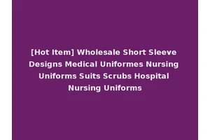 [Hot Item] Wholesale Short Sleeve Designs Medical Uniformes Nursing Uniforms Suits Scrubs Hospital Nursing Uniforms