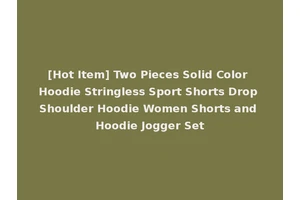 [Hot Item] Two Pieces Solid Color Hoodie Stringless Sport Shorts Drop Shoulder Hoodie Women Shorts and Hoodie Jogger Set