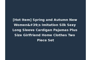 [Hot Item] Spring and Autumn New Women's Imitation Silk Sexy Long Sleeve Cardigan Pajamas Plus Size Girlfriend Home Clothes Two Piece Set