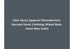 [Hot Item] Apparel Manufacture Second Hand Clothing Mixed Bale Used Men Suits