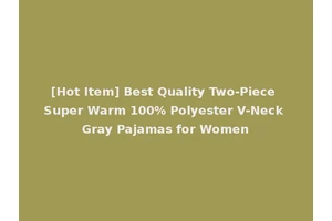 [Hot Item] Best Quality Two-Piece Super Warm 100% Polyester V-Neck Gray Pajamas for Women