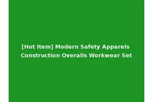 [Hot Item] Modern Safety Apparels Construction Overalls Workwear Set