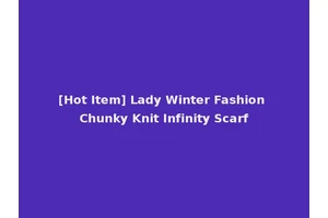 [Hot Item] Lady Winter Fashion Chunky Knit Infinity Scarf