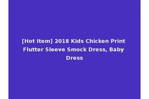 [Hot Item] 2018 Kids Chicken Print Flutter Sleeve Smock Dress, Baby Dress