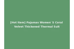 [Hot Item] Pajamas Women′ S Coral Velvet Thickened Thermal Suit