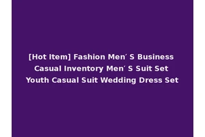 [Hot Item] Fashion Men′ S Business Casual Inventory Men′ S Suit Set Youth Casual Suit Wedding Dress Set