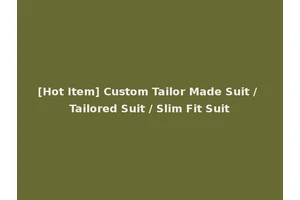 [Hot Item] Custom Tailor Made Suit / Tailored Suit / Slim Fit Suit