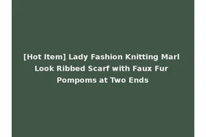 [Hot Item] Lady Fashion Knitting Marl Look Ribbed Scarf with Faux Fur Pompoms at Two Ends