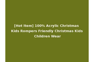 [Hot Item] 100% Acrylic Christmas Kids Rompers Friendly Christmas Kids Children Wear