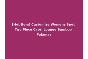 [Hot Item] Customize Womens Spot Two Piece Capri Lounge Bamboo Pajamas