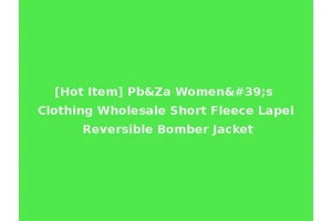 [Hot Item] Pb&Za Women's Clothing Wholesale Short Fleece Lapel Reversible Bomber Jacket