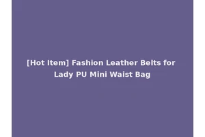 [Hot Item] Fashion Leather Belts for Lady PU Mini Waist Bag