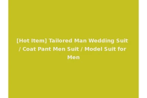 [Hot Item] Tailored Man Wedding Suit / Coat Pant Men Suit / Model Suit for Men