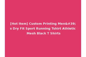 [Hot Item] Custom Printing Men's Dry Fit Sport Running Tshirt Athletic Mesh Black T Shirts