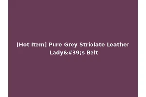 [Hot Item] Pure Grey Striolate Leather Lady's Belt
