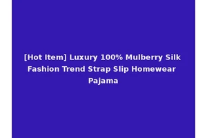 [Hot Item] Luxury 100% Mulberry Silk Fashion Trend Strap Slip Homewear Pajama