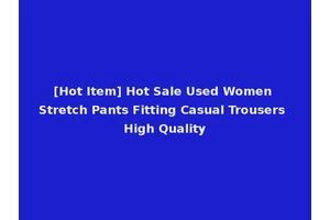 [Hot Item] Hot Sale Used Women Stretch Pants Fitting Casual Trousers High Quality