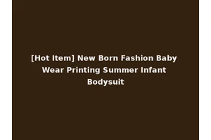 [Hot Item] New Born Fashion Baby Wear Printing Summer Infant Bodysuit