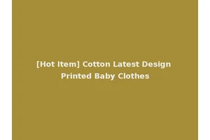 [Hot Item] Cotton Latest Design Printed Baby Clothes