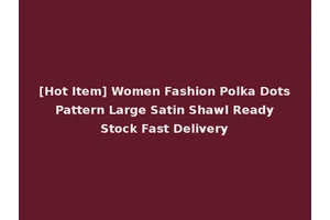 [Hot Item] Women Fashion Polka Dots Pattern Large Satin Shawl Ready Stock Fast Delivery