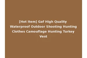 [Hot Item] Gaf High Quality Waterproof Outdoor Shooting Hunting Clothes Camouflage Hunting Turkey Vest