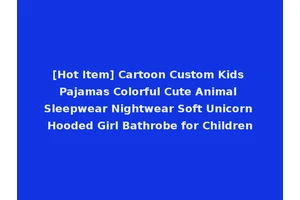 [Hot Item] Cartoon Custom Kids Pajamas Colorful Cute Animal Sleepwear Nightwear Soft Unicorn Hooded Girl Bathrobe for Children